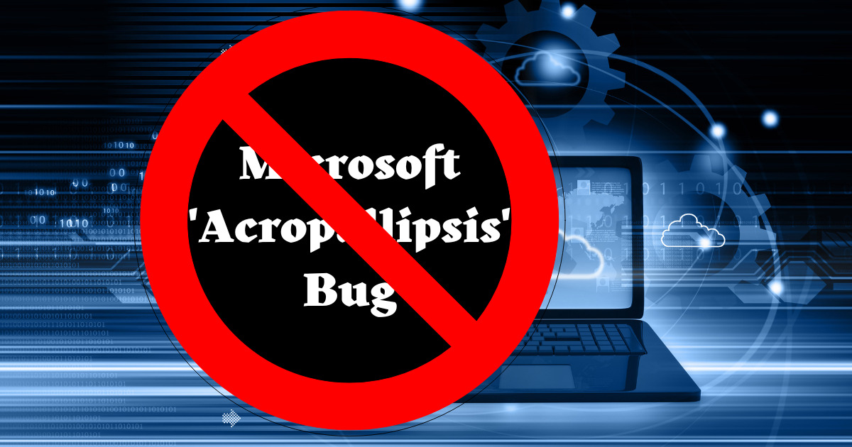 The dangerous "Acropallipsis" bug fixed quickly by Microsoft!